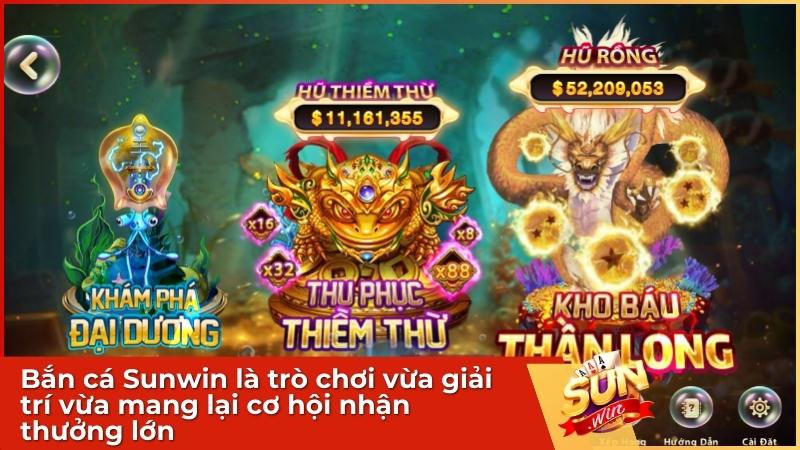 Bắn Cá Sunwin - Chinh Phục Đại Dương - Săn Thưởng Tiền Thật 3 Bắn cá Sunwin là trò chơi vừa giải trí vừa mang lại cơ hội nhận thưởng "hũ cá" lớn