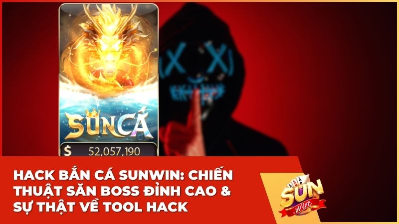 Hack Bắn Cá Sunwin: Chiến Thuật Săn Boss Đỉnh Cao & Sự Thật Về Tool Hack 2 Hack Bắn Cá Sunwin: Chiến Thuật Săn Boss Đỉnh Cao & Sự Thật Về Tool Hack