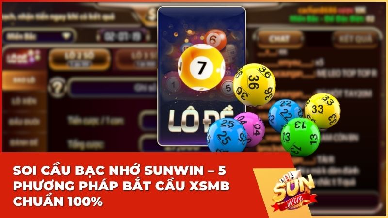 Soi Cầu Bạc Nhớ Sunwin – 5 Phương Pháp Bắt Cầu XSMB Chuẩn 100%