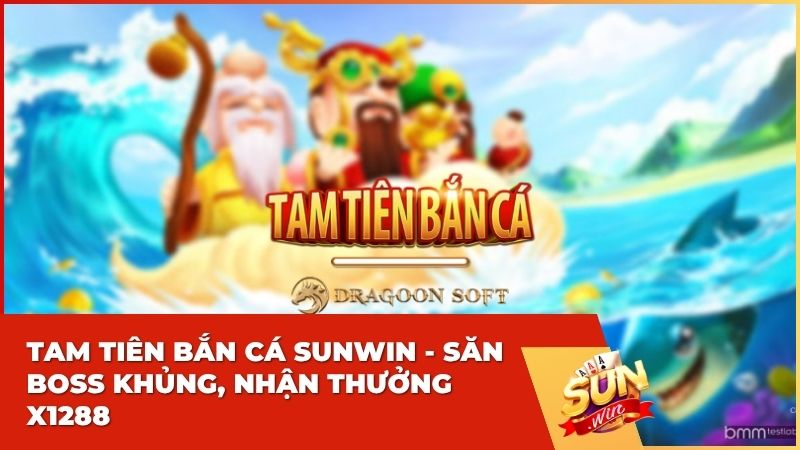 tam tien ban ca sunwin - Hướng Dẫn Chơi Tam Tiên Bắn Cá Tại Sun win: Luật Chơi Mới Nhất 2026